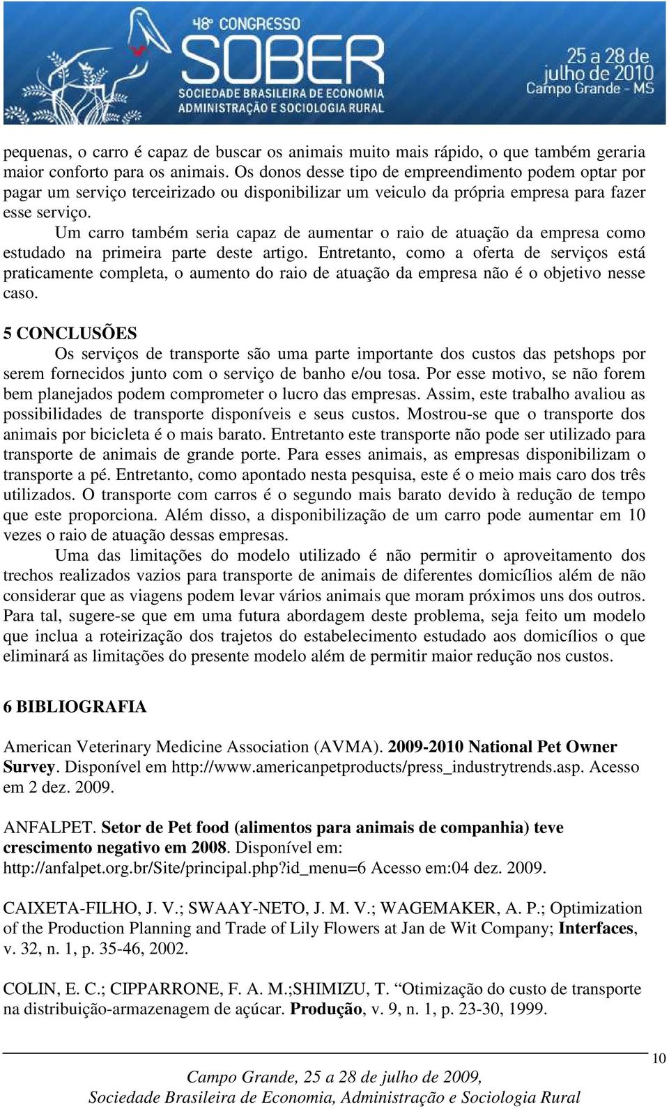 Um carro também seria capaz e aumentar o raio e atuação a empresa como estuao na primeira parte este artigo.