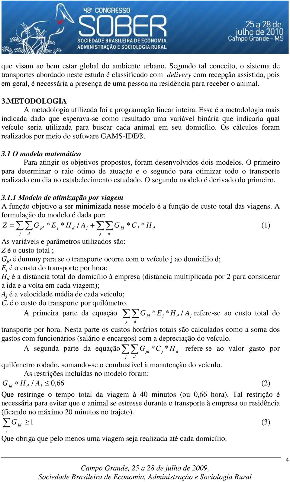 3.METODOLOGIA A metoologia utilizaa foi a programação linear inteira.