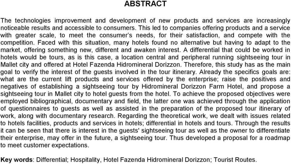 Faced with this situation, many hotels found no alternative but having to adapt to the market, offering something new, different and awaken interest.