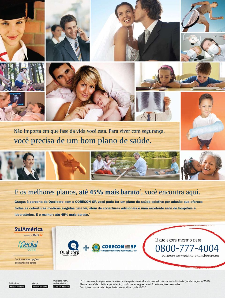 excelente rede de hospitais e laboratórios. E o melhor: até 45% mais barato. * Confira outras opções de planos de saúde. Ligue agora mesmo para 0800-777-4004 ou acesse www.qualicorp.com.