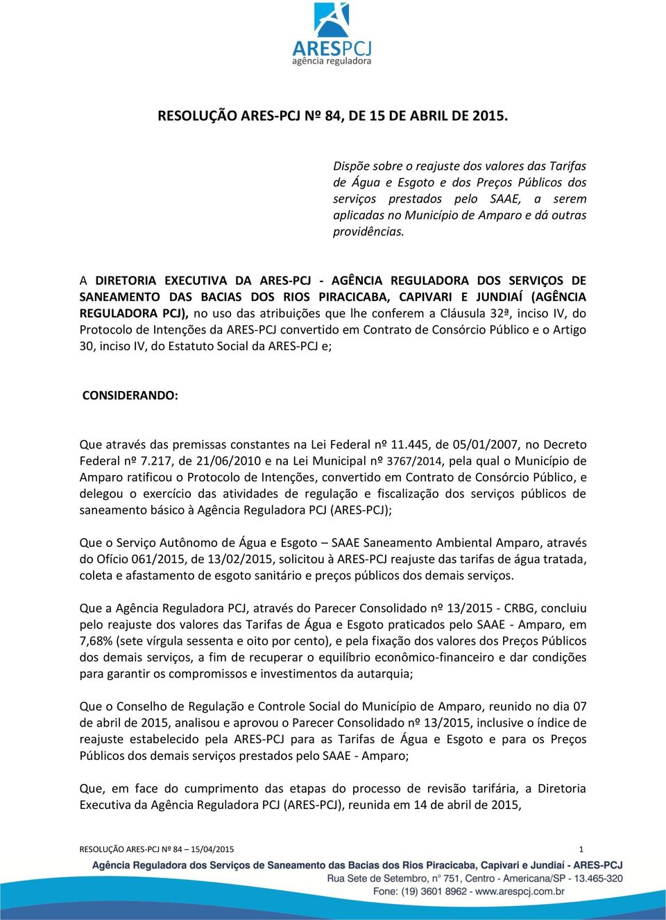 A DIRETORIA EXECUTIVA DA ARES-PCJ - AGÊNCIA REGULADORA DOS SERVIÇOS DE SANEAMENTO DAS BACIAS DOS RIOS PIRACICABA, CAPIVARI E JUNDIAÍ (AGÊNCIA REGULADORA PCJ), no uso das atribuições que lhe conferem