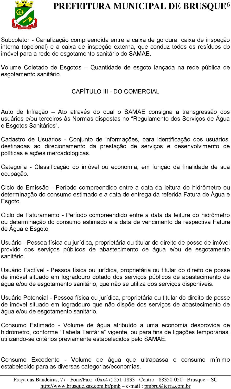 CAPÍTULO III - DO COMERCIAL Auto de Infração Ato através do qual o SAMAE consigna a transgressão dos usuários e/ou terceiros às Normas dispostas no Regulamento dos Serviços de Água e Esgotos