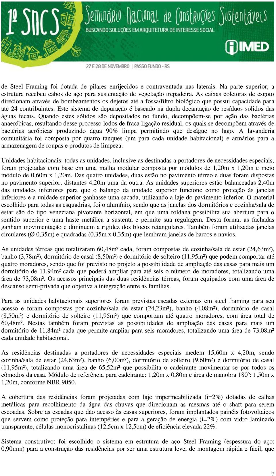 Este sistema de depuração é baseado na dupla decantação de resíduos sólidos das águas fecais.