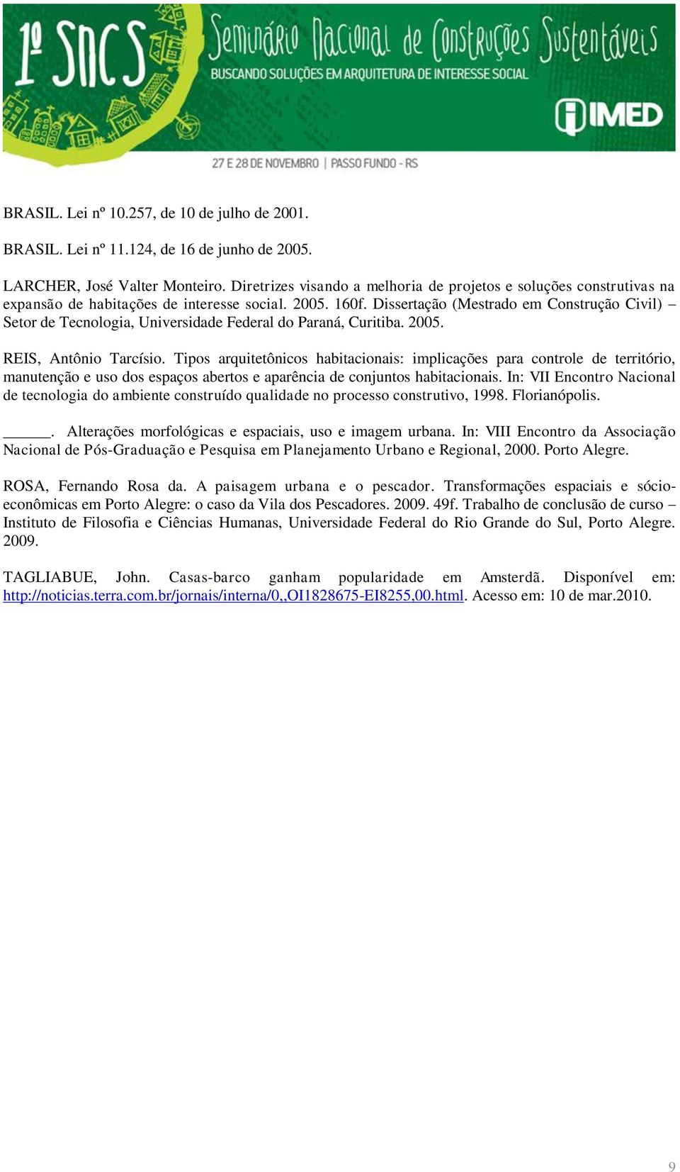 Dissertação (Mestrado em Construção Civil) Setor de Tecnologia, Universidade Federal do Paraná, Curitiba. 2005. REIS, Antônio Tarcísio.