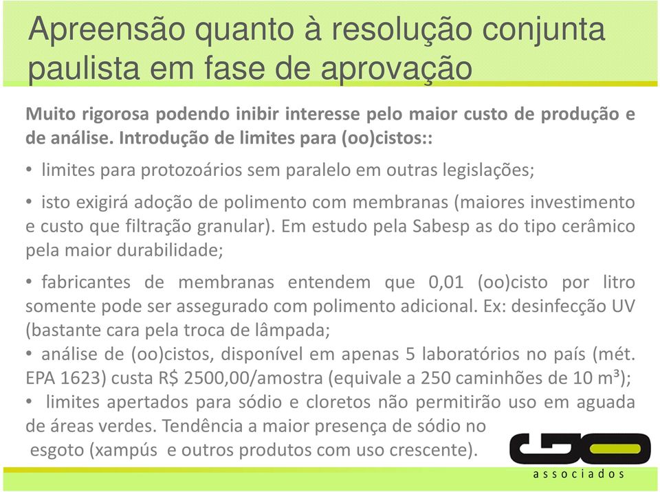 granular). Em estudo pela Sabesp as do tipo cerâmico pela maior durabilidade; fabricantes de membranas entendem que 0,01 (oo)cisto por litro somente pode ser assegurado com polimento adicional.