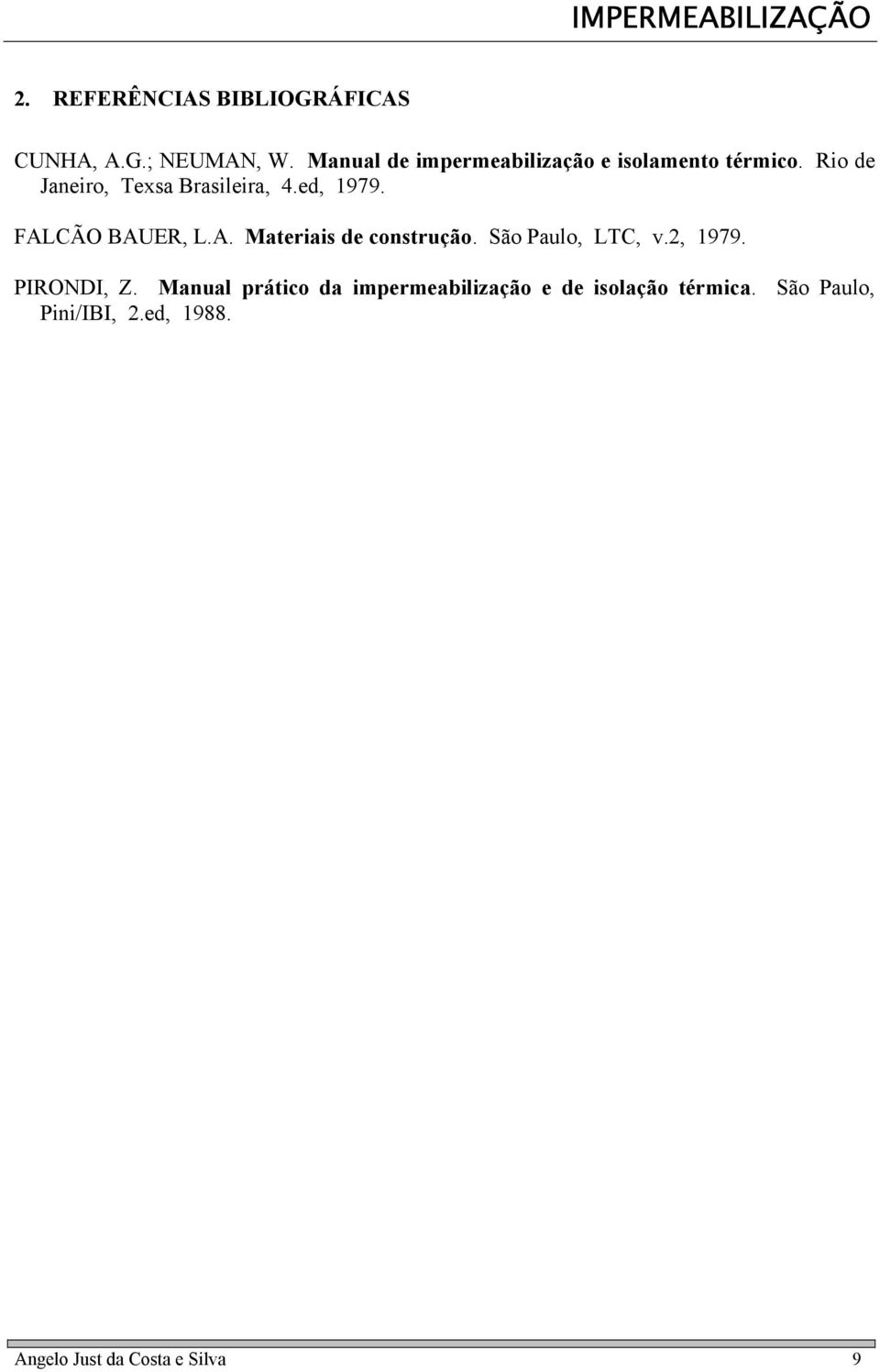ed, 1979. FALCÃO BAUER, L.A. Materiais de construção. São Paulo, LTC, v.2, 1979.
