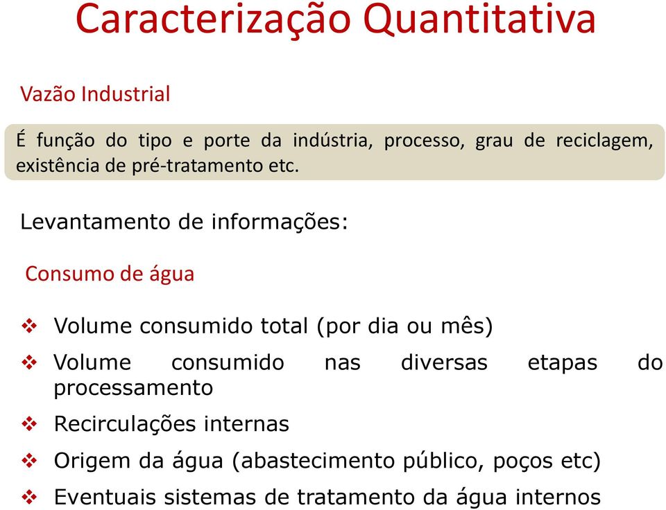 Levantamento de informações: Consumo de água Volume consumido total (por dia ou mês) Volume consumido