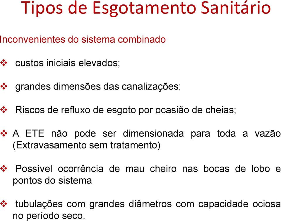 dimensionada para toda a vazão (Extravasamento sem tratamento) Possível ocorrência de mau cheiro nas