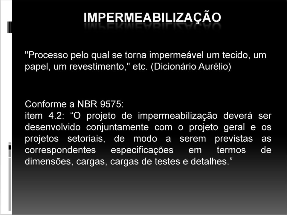 2: O projeto de impermeabilização deverá ser desenvolvido conjuntamente com o projeto geral e os