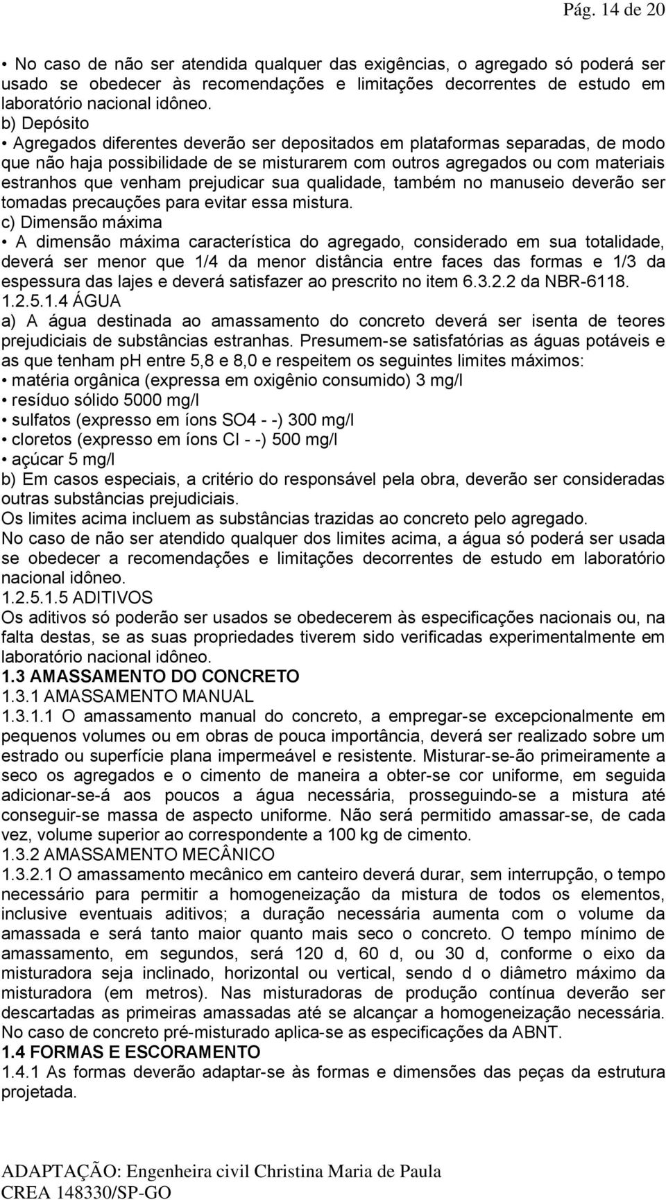 prejudicar sua qualidade, também no manuseio deverão ser tomadas precauções para evitar essa mistura.