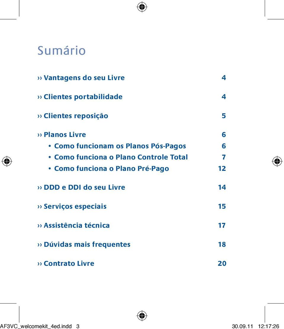 o Plano Pré-Pago 12 DDD e DDI do seu Livre 14 Serviços especiais 15 Assistência técnica 17