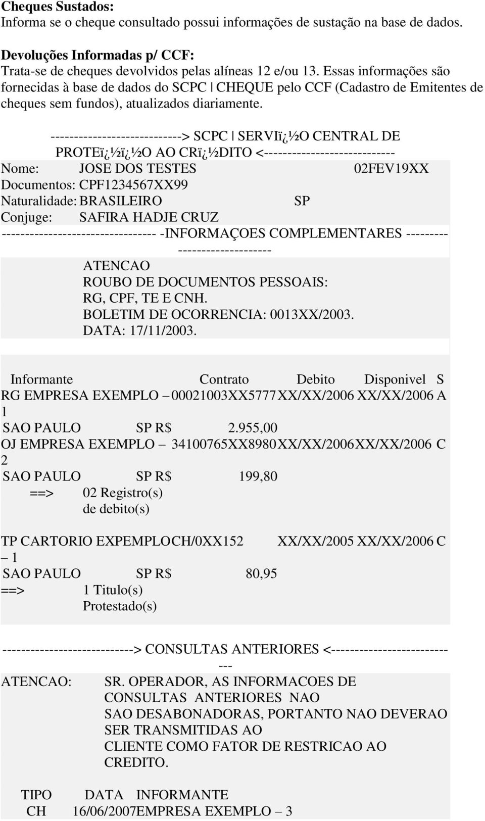 ----------------------------> SCPC SERVIï ½O CENTRAL DE PROTEï ½ï ½O AO CRï ½DITO <---------------------------- Nome: JOSE DOS TESTES 02FEV19XX Documentos: CPF1234567XX99 Naturalidade: BRASILEIRO SP