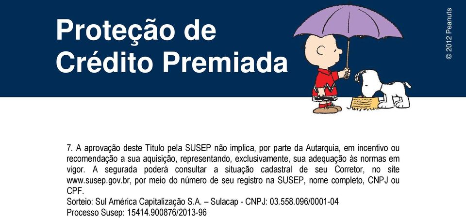 A segurada poderá consultar a situação cadastral de seu Corretor, no site www.susep.gov.