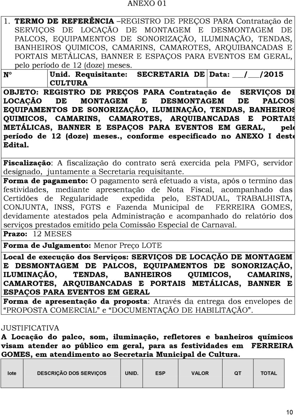 CAMAROTES, ARQUIBANCADAS E PORTAIS METÁLICAS, BANNER E ESPAÇOS PARA EVENTOS EM GERAL, pelo período de 12 (doze) meses. N Unid.