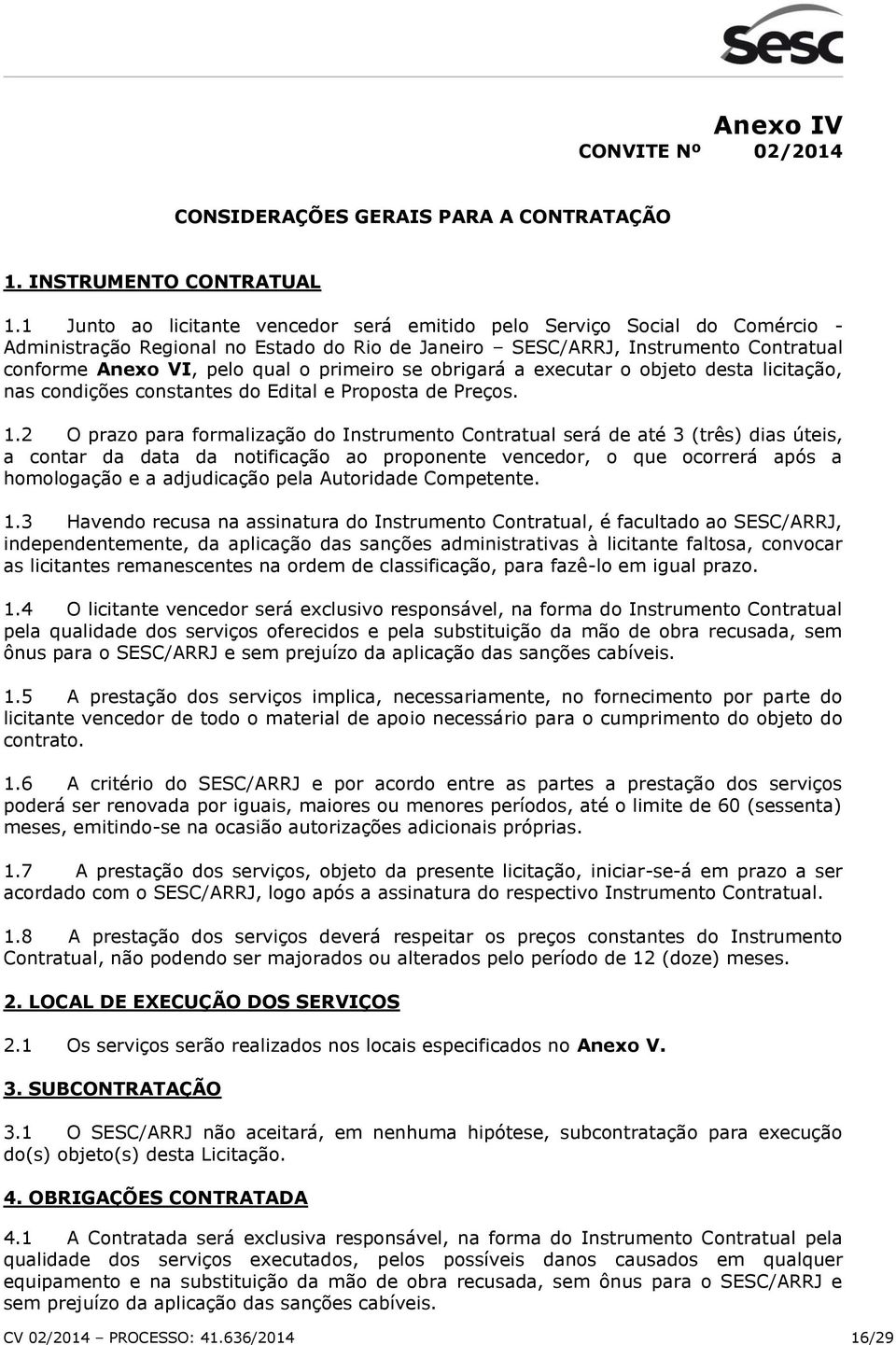 primeiro se obrigará a executar o objeto desta licitação, nas condições constantes do Edital e Proposta de Preços. 1.