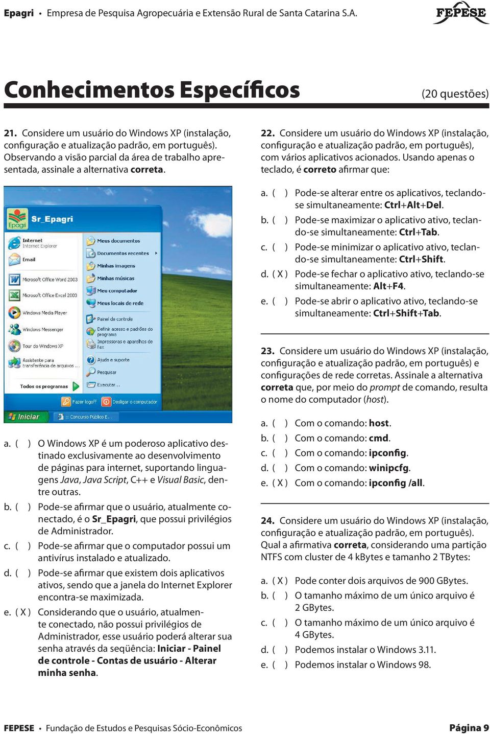 Considere um usuário do Windows XP (instalação, configuração e atualização padrão, em português), com vários aplicativos acionados.
