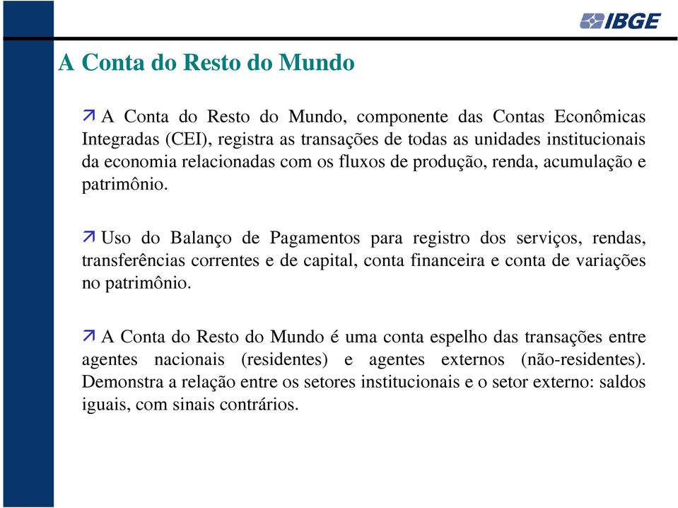 Uso do Balanço de Pagamentos para registro dos serviços, rendas, transferências correntes e de capital, conta financeira e conta de variações no patrimônio.