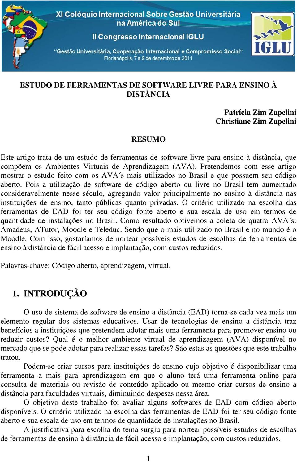 Pois a utilização de software de código aberto ou livre no Brasil tem aumentado consideravelmente nesse século, agregando valor principalmente no ensino à distância nas instituições de ensino, tanto