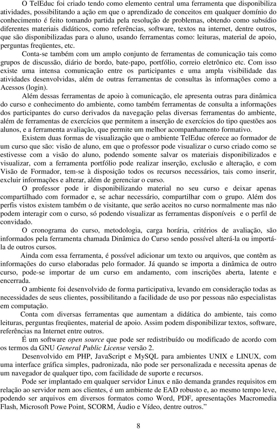 aluno, usando ferramentas como: leituras, material de apoio, perguntas freqüentes, etc.