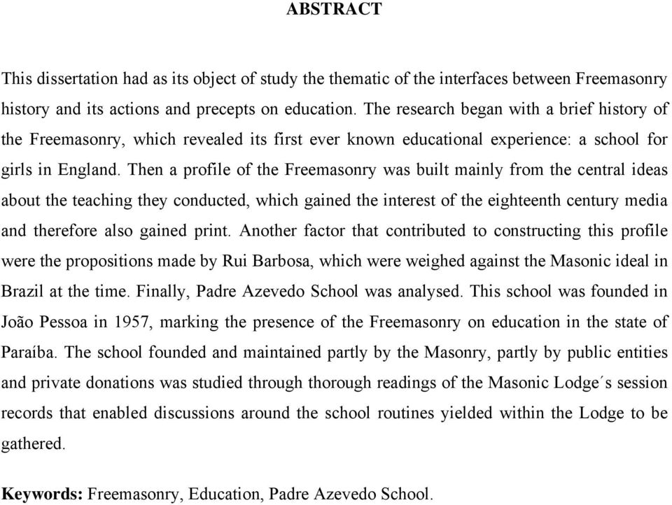 Then a profile of the Freemasonry was built mainly from the central ideas about the teaching they conducted, which gained the interest of the eighteenth century media and therefore also gained print.