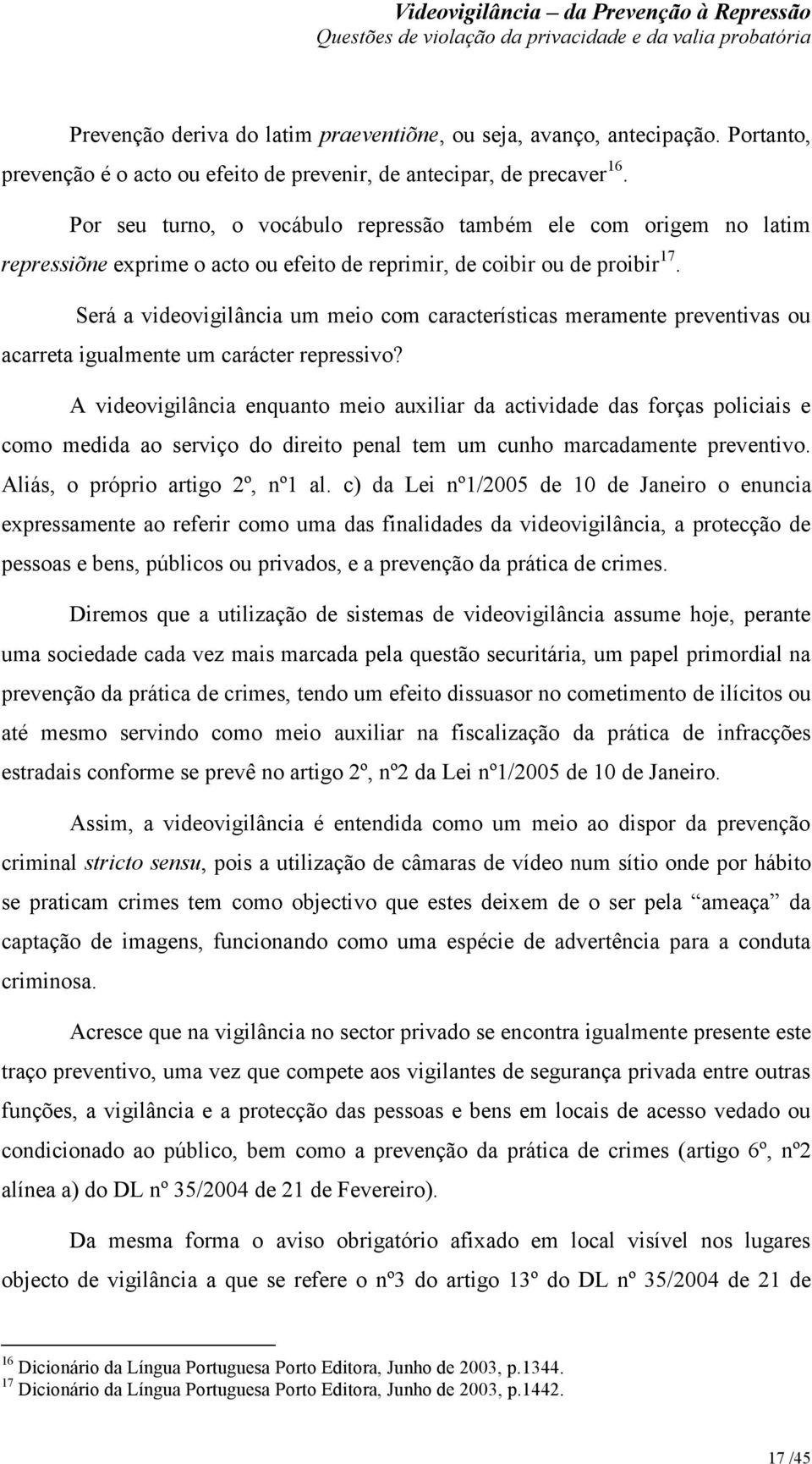 Será a videovigilância um meio com características meramente preventivas ou acarreta igualmente um carácter repressivo?