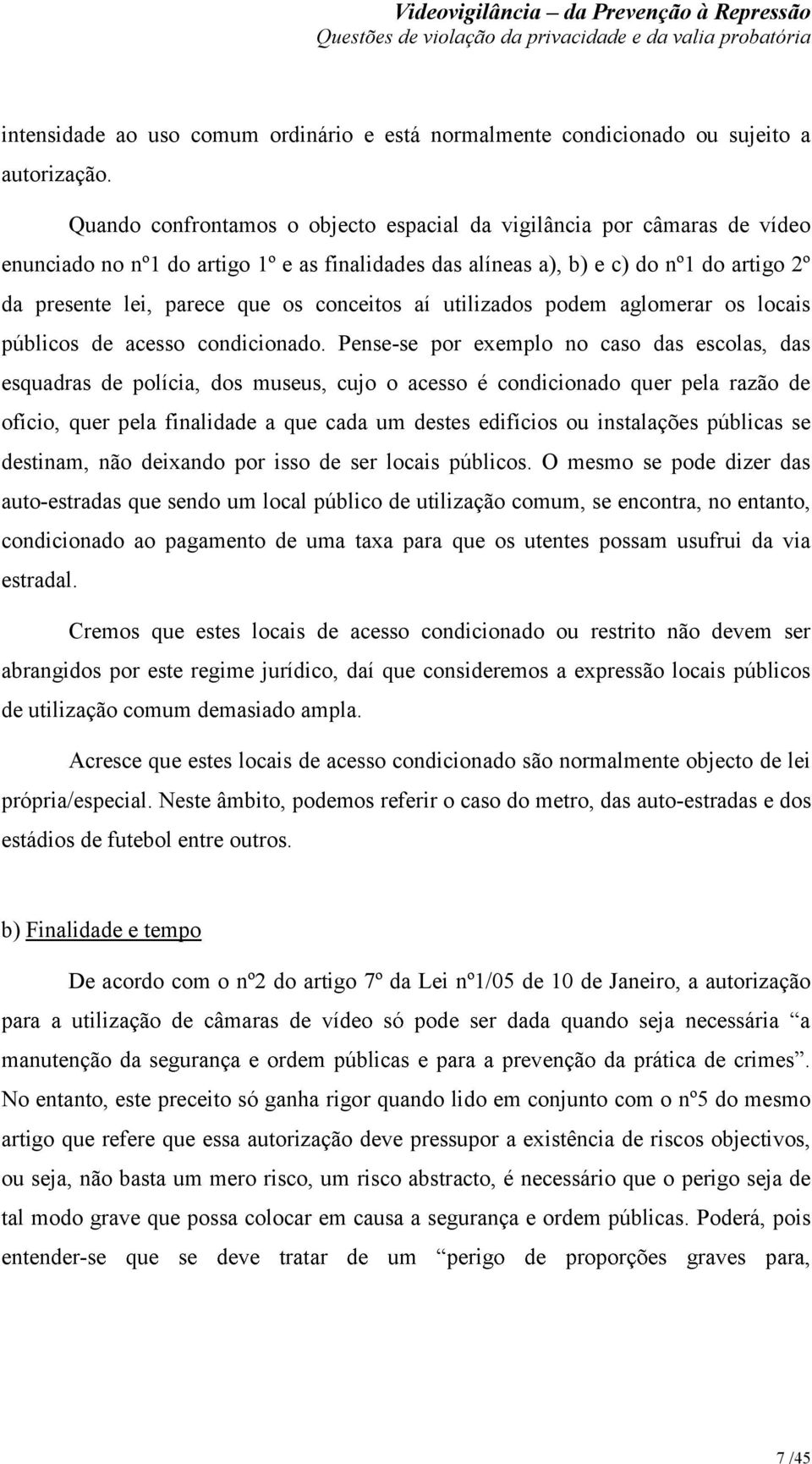 conceitos aí utilizados podem aglomerar os locais públicos de acesso condicionado.