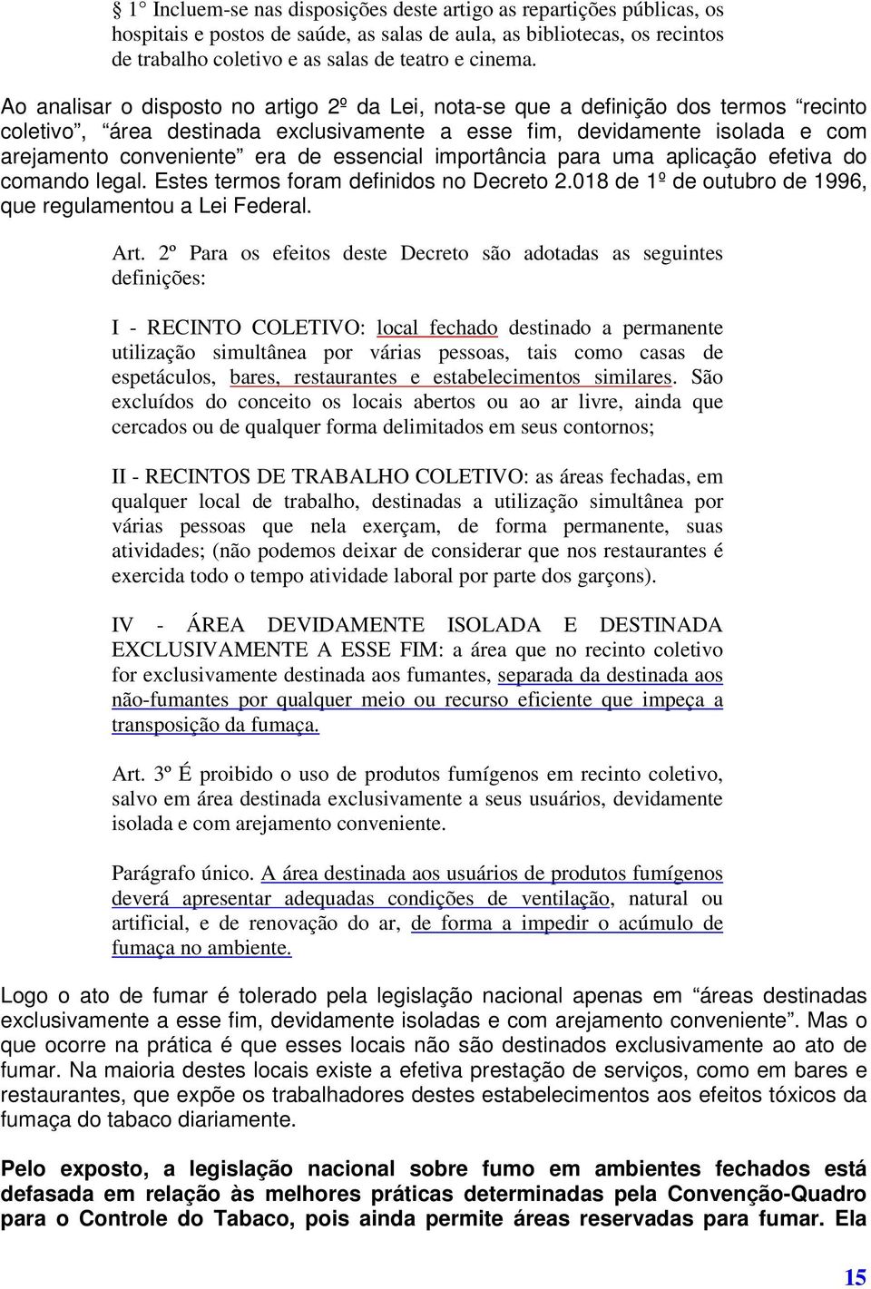 essencial importância para uma aplicação efetiva do comando legal. Estes termos foram definidos no Decreto 2.018 de 1º de outubro de 1996, que regulamentou a Lei Federal. Art.