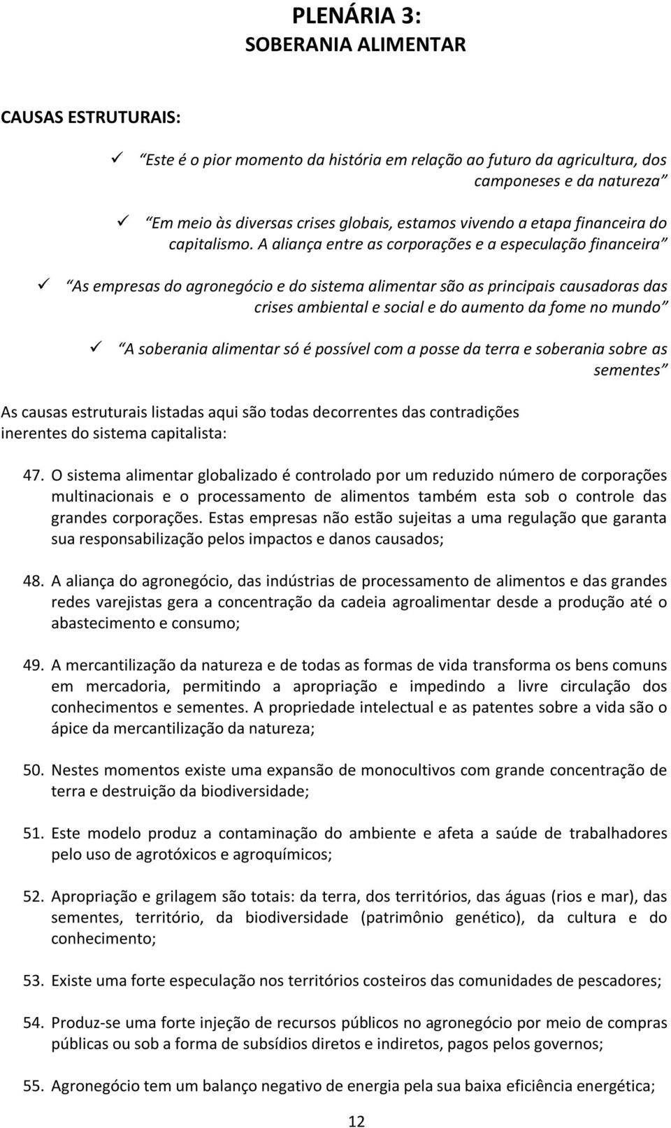 A aliança entre as corporações e a especulação financeira As empresas do agronegócio e do sistema alimentar são as principais causadoras das crises ambiental e social e do aumento da fome no mundo A