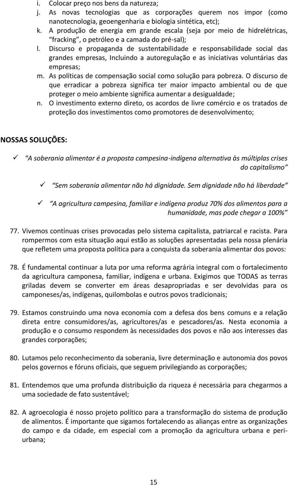 Discurso e propaganda de sustentabilidade e responsabilidade social das grandes empresas, Incluindo a autoregulação e as iniciativas voluntárias das empresas; m.