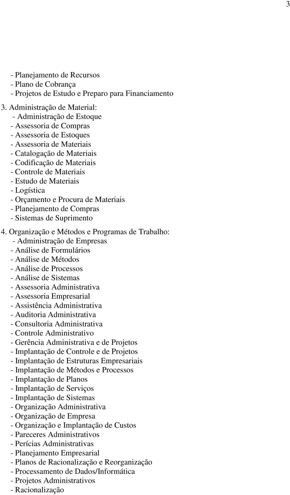 Materiais - Estudo de Materiais - Logística - Orçamento e Procura de Materiais - Planejamento de Compras - Sistemas de Suprimento 4.