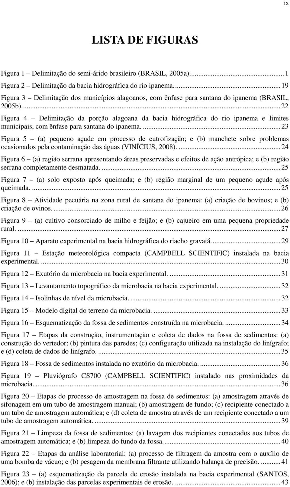 ... 22 Figura 4 Delimitação da porção alagoana da bacia hidrográfica do rio ipanema e limites municipais, com ênfase para santana do ipanema.