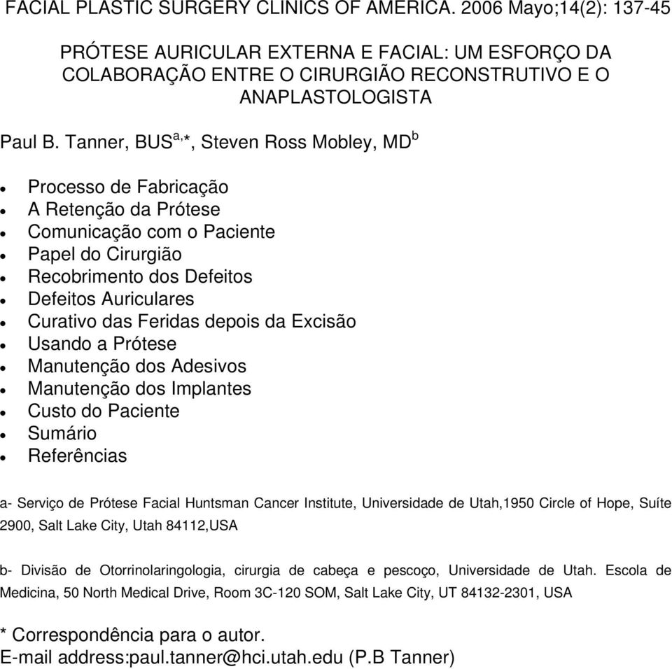 Feridas depois da Excisão Usando a Prótese Manutenção dos Adesivos Manutenção dos Implantes Custo do Paciente Sumário Referências a- Serviço de Prótese Facial Huntsman Cancer Institute, Universidade