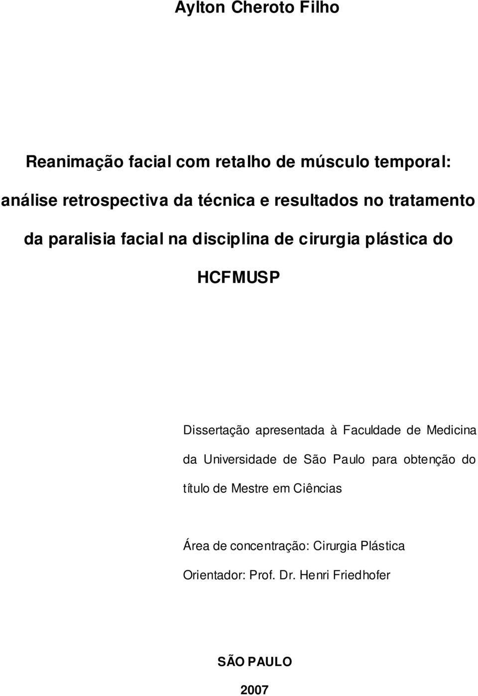 Dissertação apresentada à Faculdade de Medicina da Universidade de São Paulo para obtenção do título de