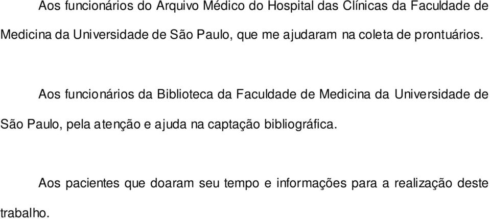 Aos funcionários da Biblioteca da Faculdade de Medicina da Universidade de São Paulo, pela