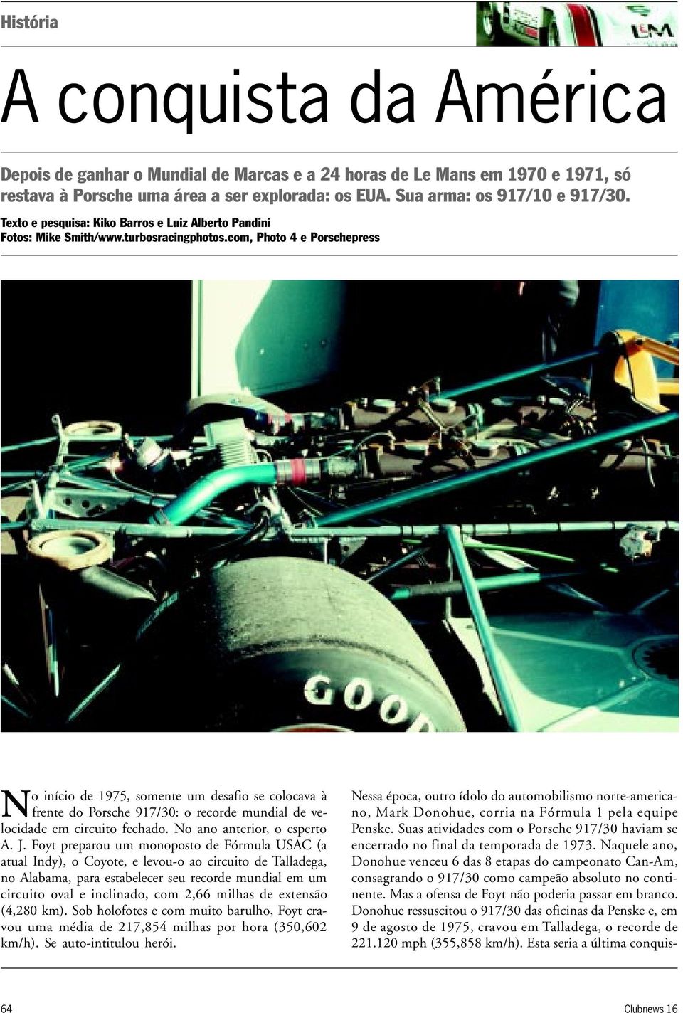 com, Photo 4 e Porschepress No início de 1975, somente um desafio se colocava à frente do Porsche 917/30: o recorde mundial de velocidade em circuito fechado. No ano anterior, o esperto A. J.