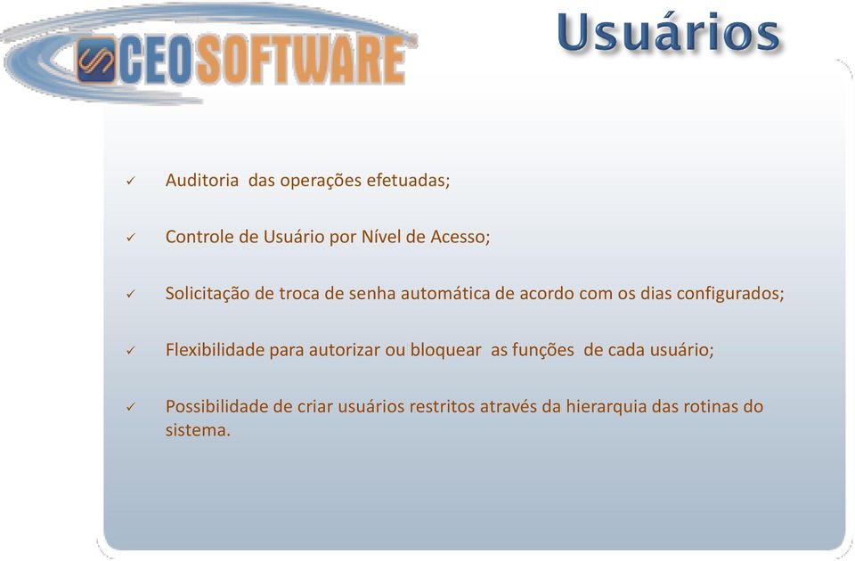 Flexibilidade para autorizar ou bloquear as funções de cada usuário;