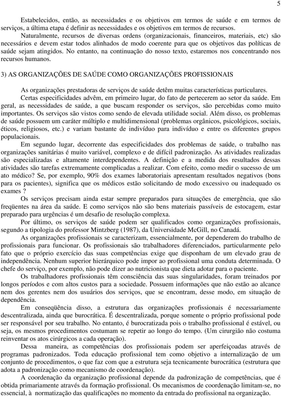 sejam atingidos. No entanto, na continuação do nosso texto, estaremos nos concentrando nos recursos humanos.