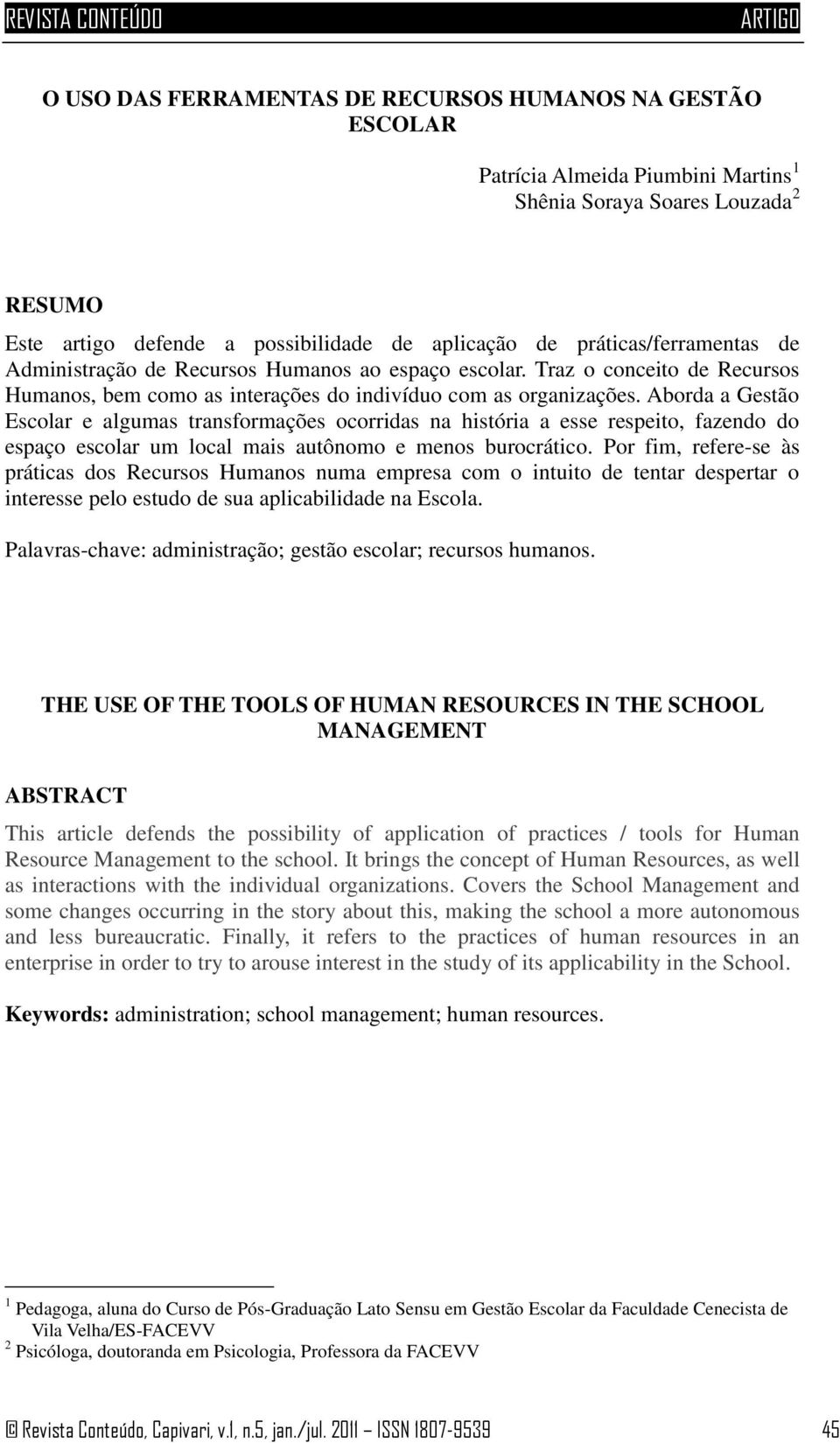 Aborda a Gestão Escolar e algumas transformações ocorridas na história a esse respeito, fazendo do espaço escolar um local mais autônomo e menos burocrático.