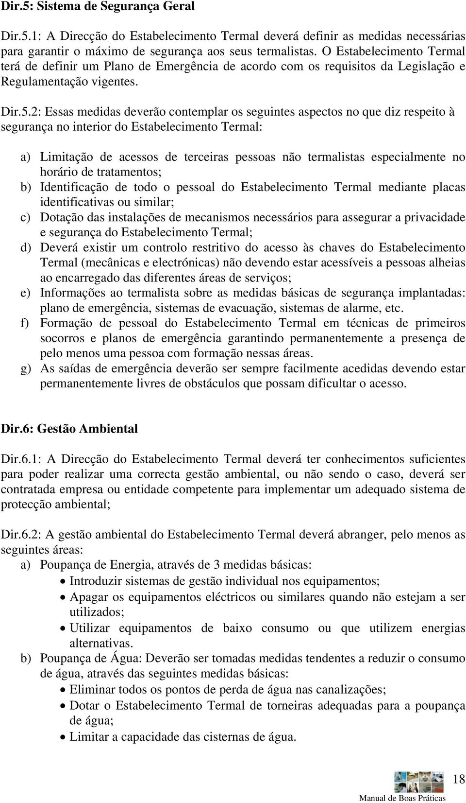 2: Essas medidas deverão contemplar os seguintes aspectos no que diz respeito à segurança no interior do Estabelecimento Termal: a) Limitação de acessos de terceiras pessoas não termalistas