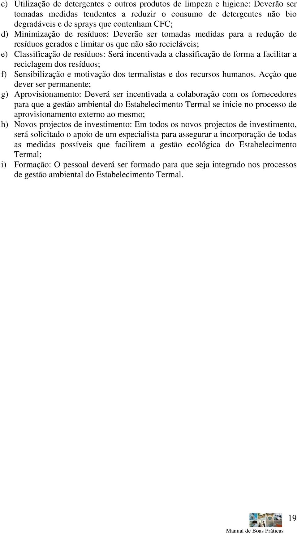 facilitar a reciclagem dos resíduos; f) Sensibilização e motivação dos termalistas e dos recursos humanos.