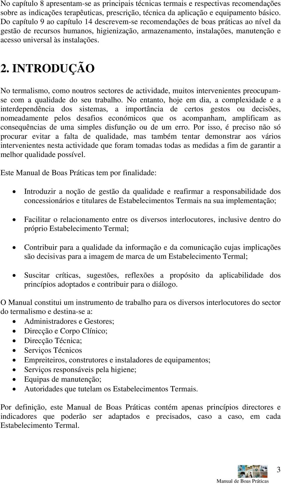 2. INTRODUÇÃO No termalismo, como noutros sectores de actividade, muitos intervenientes preocupamse com a qualidade do seu trabalho.