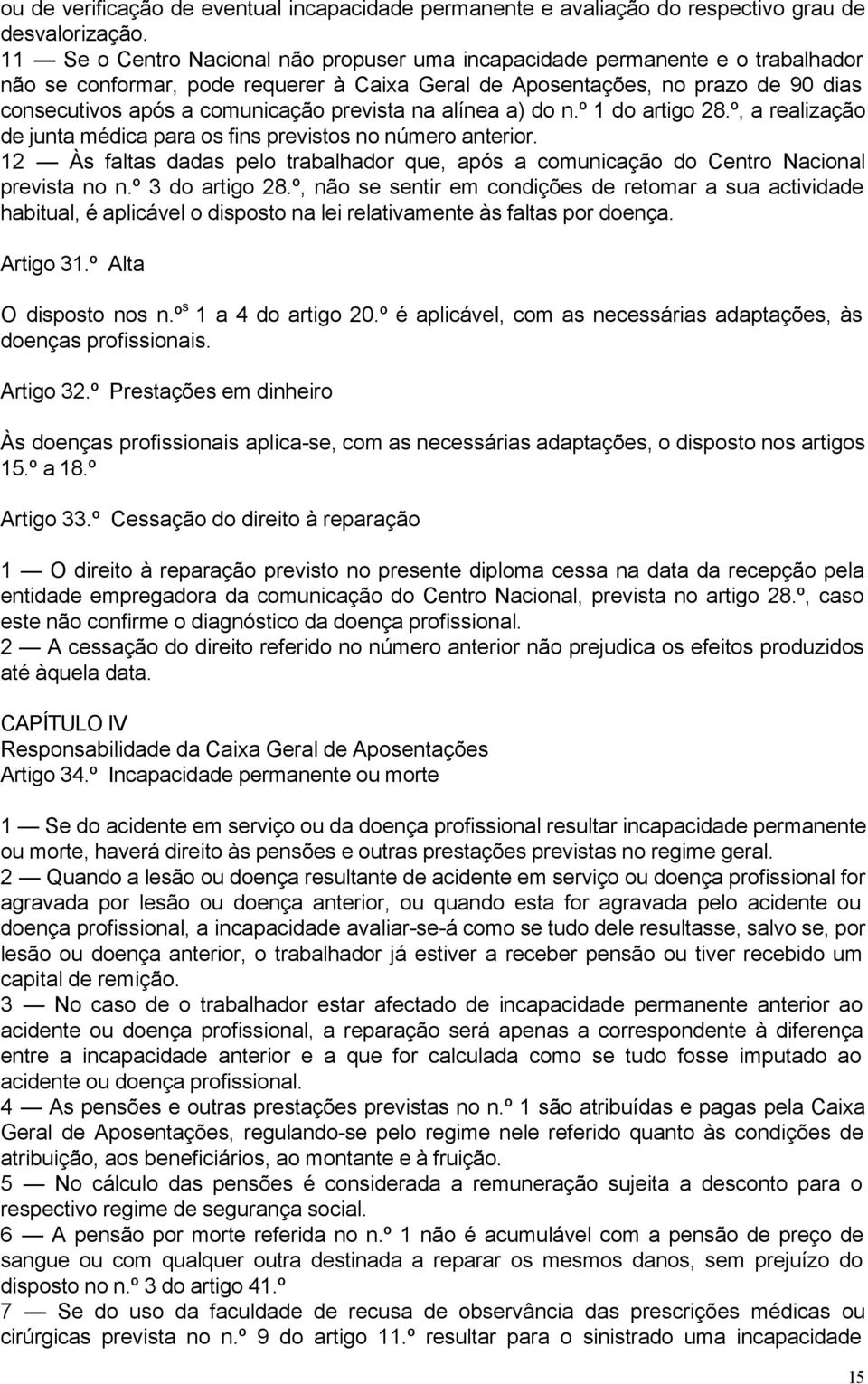 prevista na alínea a) do n.º 1 do artigo 28.º, a realização de junta médica para os fins previstos no número anterior.