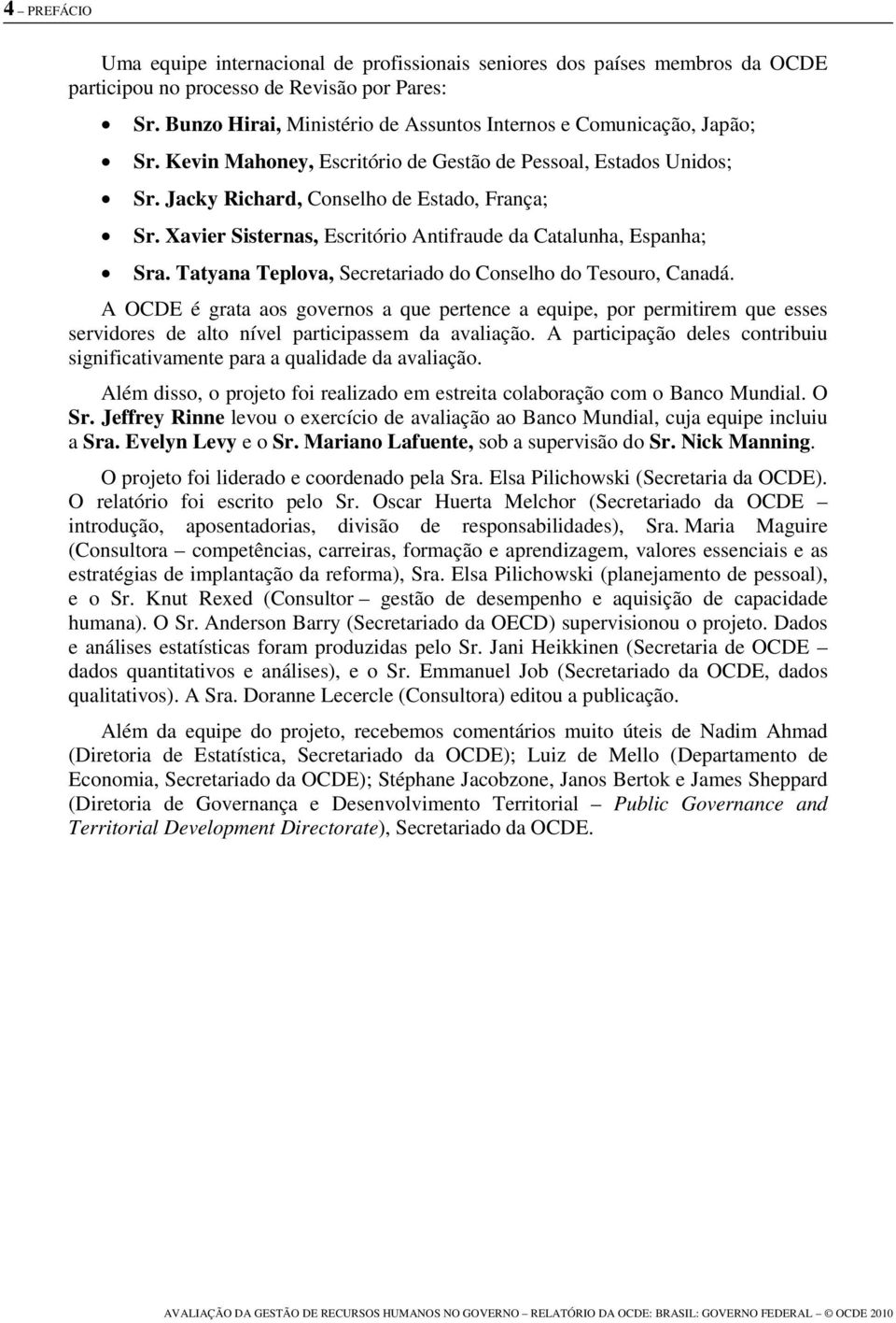 Xavier Sisternas, Escritório Antifraude da Catalunha, Espanha; Sra. Tatyana Teplova, Secretariado do Conselho do Tesouro, Canadá.