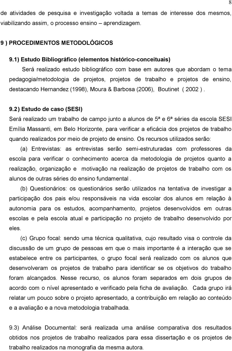 de ensino, destacando Hernandez (1998), Moura & Barbosa (2006), Boutinet ( 2002 ). 9.