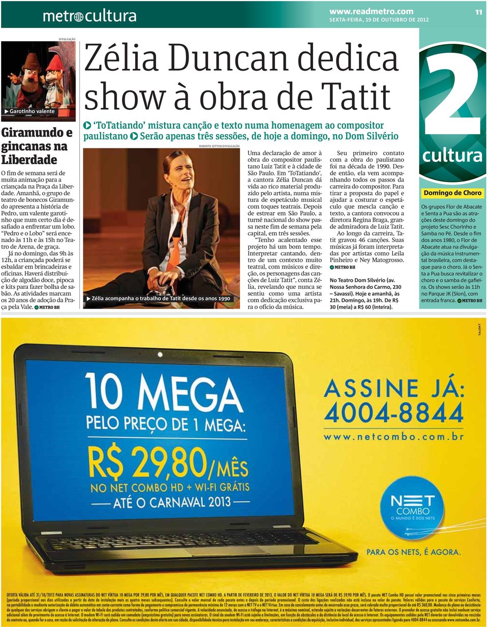 Pedro e o Lobo será encenado às 11h e às 15h no Teatro de Arena, de graça. Já no domingo, das 9h às 12h, a criançada poderá se esbaldar em brincadeiras e oficinas.