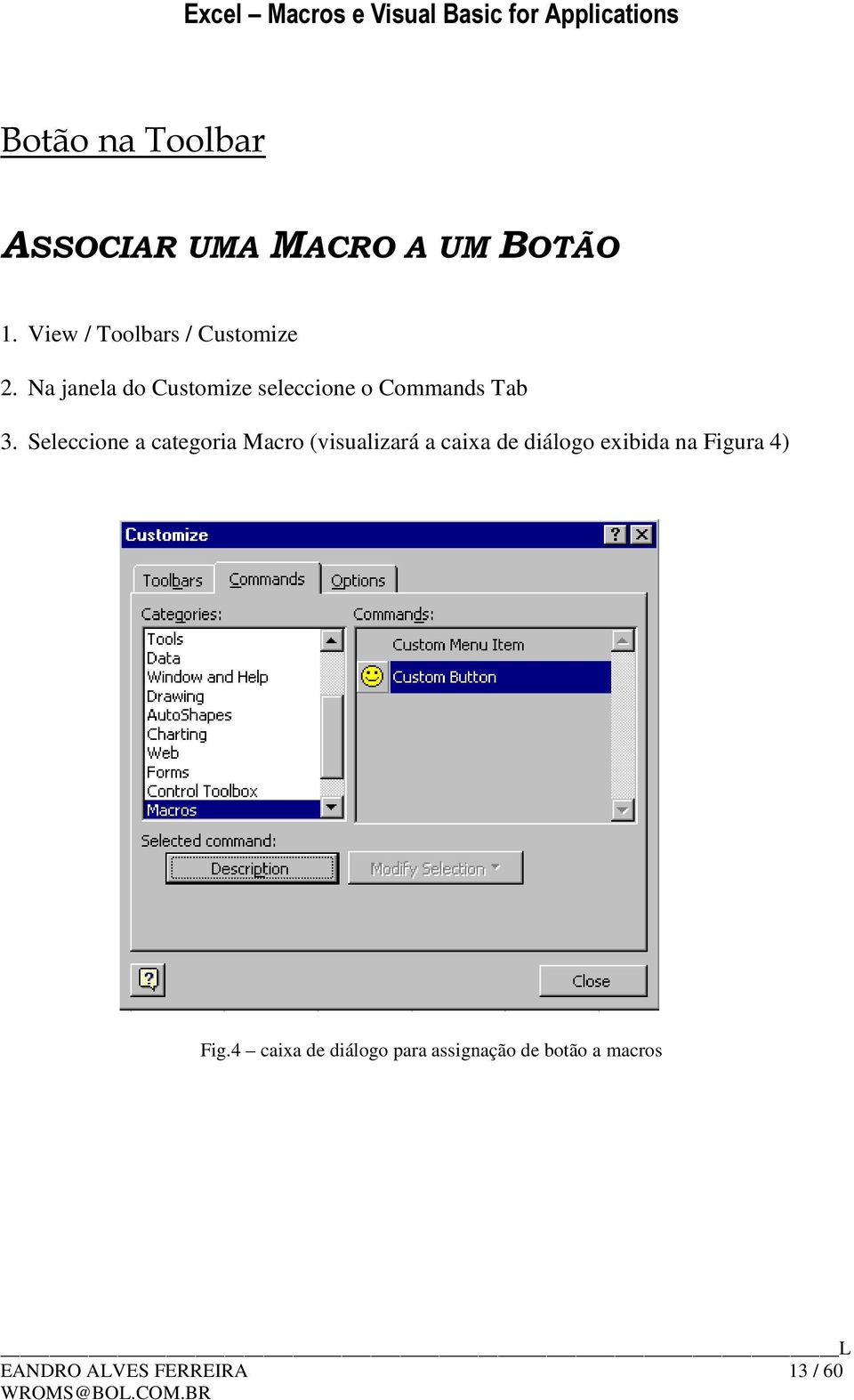 Na janela do Customize seleccione o Commands Tab 3.