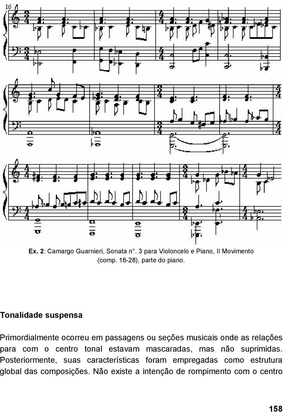 Tonalidade suspensa Primordialmente ocorreu em passagens ou seções musicais onde as relações para com