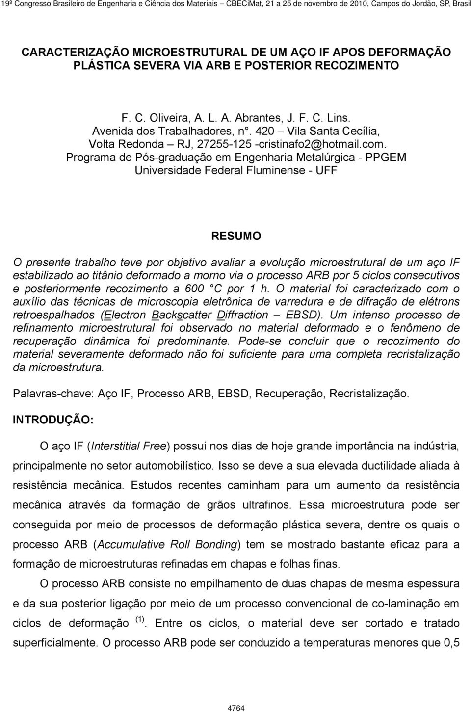 Programa de Pós-graduação em Engenharia Metalúrgica - PPGEM Universidade Federal Fluminense - UFF RESUMO O presente trabalho teve por objetivo avaliar a evolução microestrutural de um aço IF