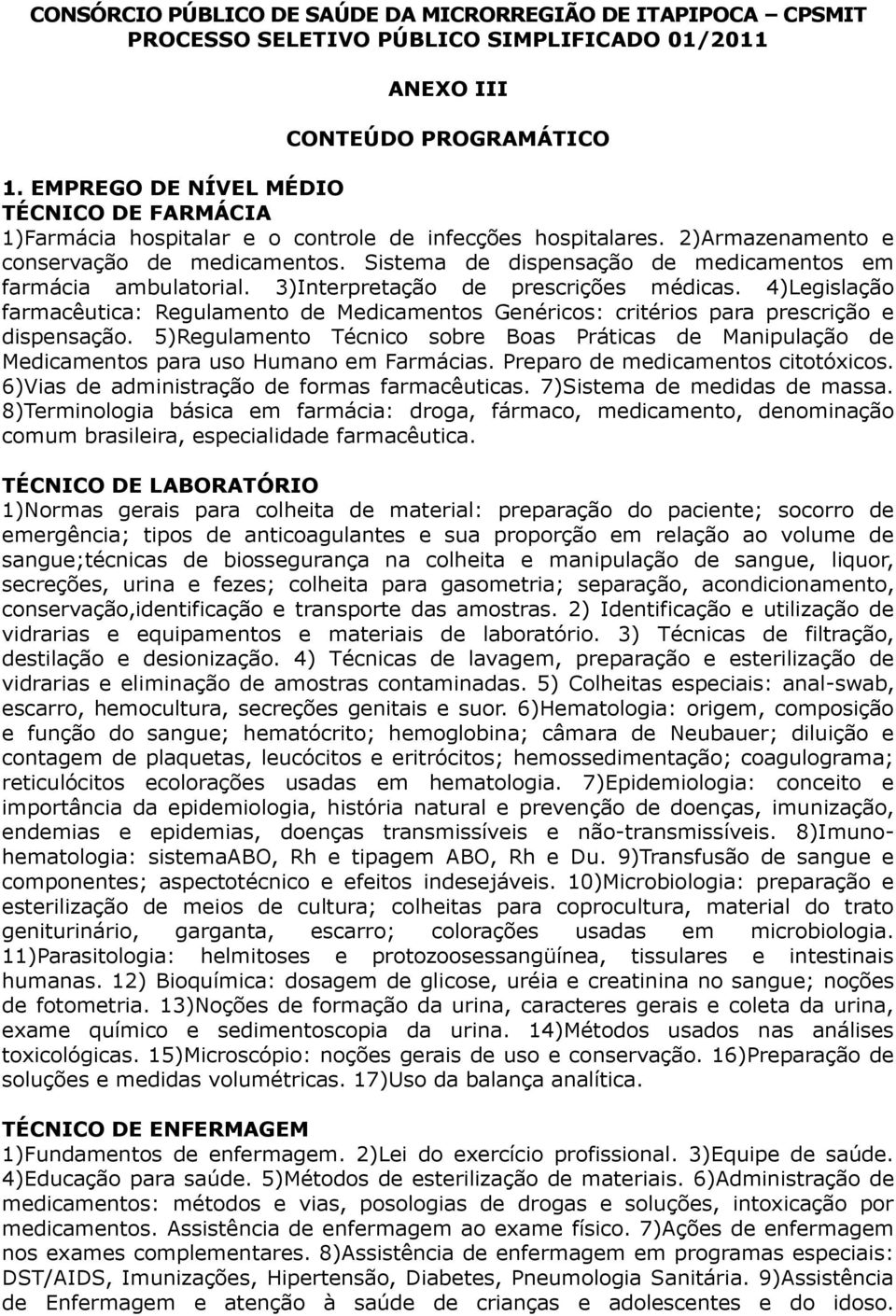 Sistema de dispensação de medicamentos em farmácia ambulatorial. 3)Interpretação de prescrições médicas.