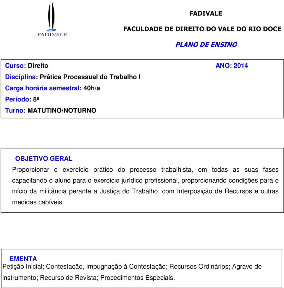 o exercício jurídico profissional, proporcionando condições para o início da militância perante a Justiça do Trabalho, com Interposição de Recursos e outras